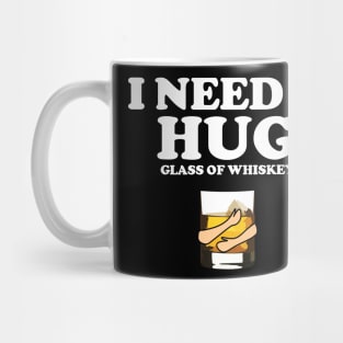 I need a huge glass of whiskey Mug